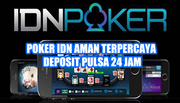 Poker IDN Aman Terpercaya Deposit Pulsa 24 Jam