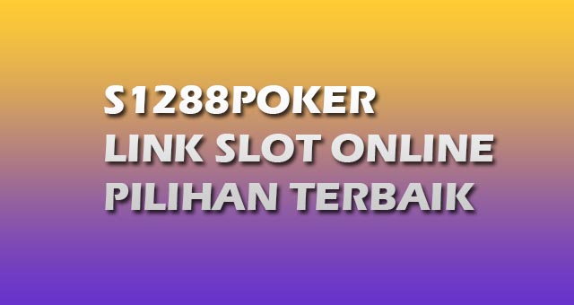 S1288poker link slot online pilihan terbaik