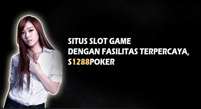 Situs Slot Game Dengan Fasilitas Terpercaya