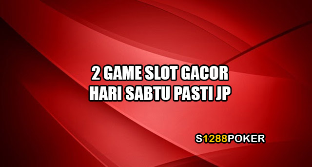 2 Game slot gacor hari sabtu pasti JP