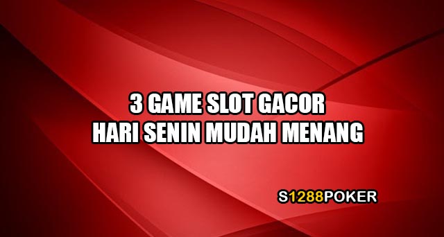 3 Game slot gacor hari senin mudah menang