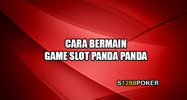 Cara Bermain game slot panda panda
