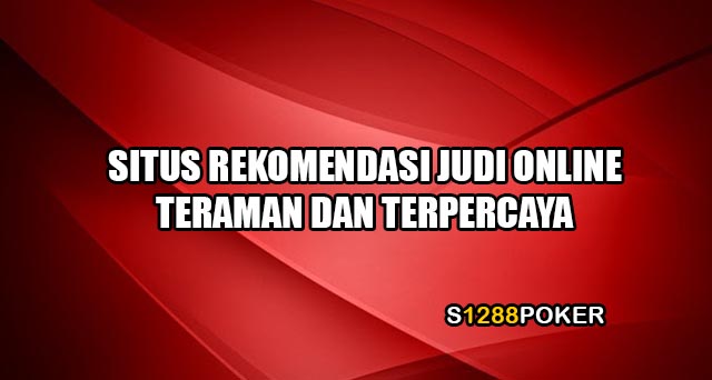 Situs rekomendasi judi online teraman dan terpercaya