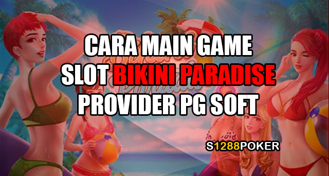 Cara main game slot bikini paradise provider pg soft