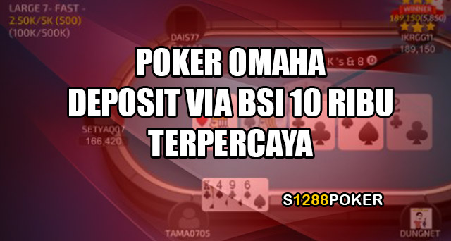 Poker omaha deposit via BSI 10 ribu terpercaya