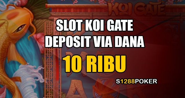 Slot koi gate deposit via DANA 10 ribu