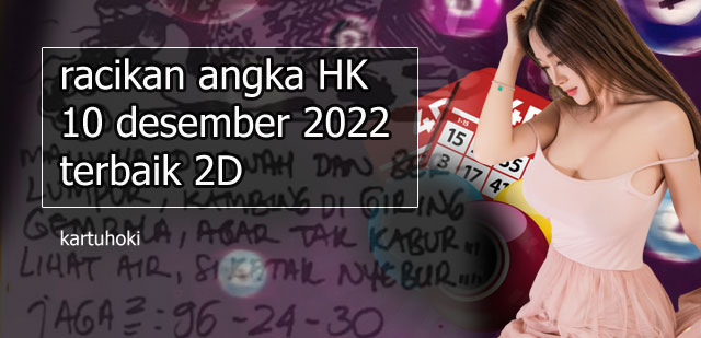 Racikan angka HK 10 desember 2022 terbaik 2D