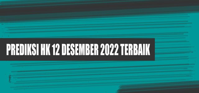 Racikan angka HK 12 desember 2022 terbaik