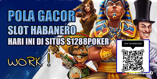 Pola gacor slot habanero hari ini di situs s1288Poker