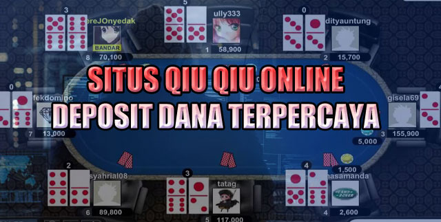 Situs Qiu Qiu Online Deposit Dana Terpercaya