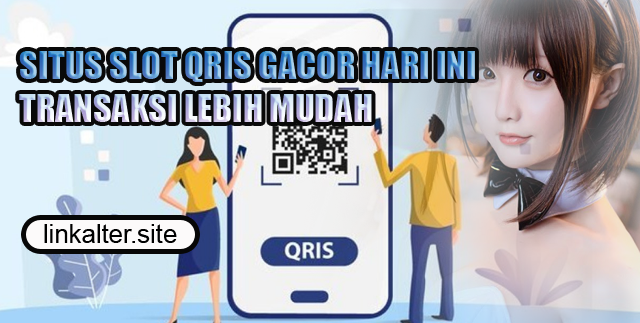 Situs Slot Qris Gacor Hari Ini Transaksi Lebih Mudah Hanya 10 RIbu Rupiah