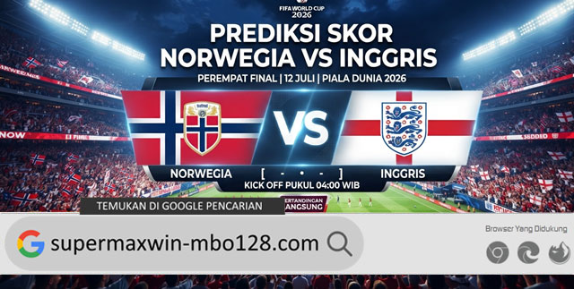 Prediksi Skor Norwegia vs Inggris 12 Juli Piala Dunia 2026