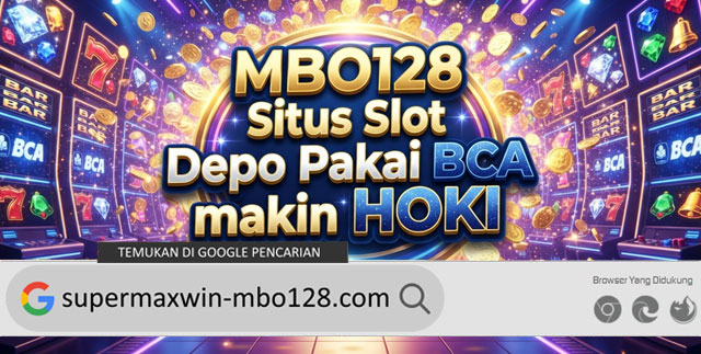 MBO128 Situs Slot Depo Pakai BCA makin HOKI
